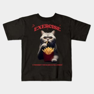 Exercise? Extra fries !!! Kids T-Shirt